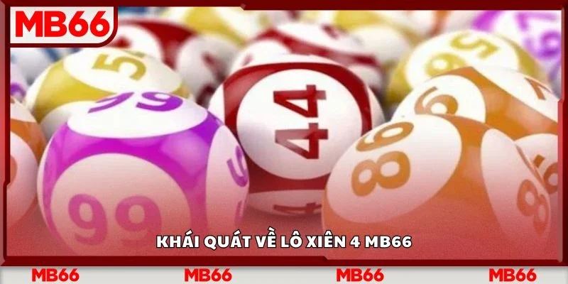 Khái quát về lô xiên 4 Mb66